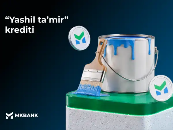 MKBANK “Yashil ta’mir” kreditini taqdim etadi!