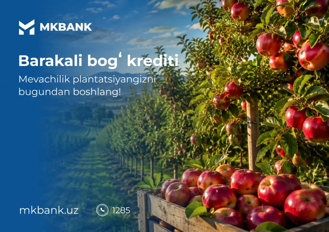 “Barakali bog‘” kredit moduli: meva yetishtirish loyihalarini qo‘llab-quvvatlash imkoniyati
